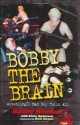 Bobby the Brain: Wrestling's Bad Boy Tells All - Bobby Heenan, Steve Anderson, Hulk Hogan