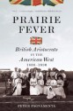 Prairie Fever: British Aristocrats in the American West 1830-1890 - Peter Pagnamenta