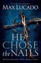 He Chose the Nails - Max Lucado