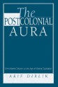 The Postcolonial Aura: Third World Criticism In The Age Of Global Capitalism - Arif Dirlik