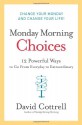 Monday Morning Choices: 12 Powerful Ways to Go from Everyday to Extraordinary - David Cottrell