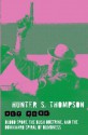 Hey Rube: Blood Sport, the Bush Doctrine & the Downward Spiral of Dumbness - Hunter S. Thompson