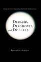 Disease, Diagnoses, and Dollars: Facing the Ever-Expanding Market for Medical Care - Robert M. Kaplan