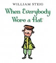 When Everybody Wore a Hat - William Steig