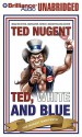 Ted, White, and Blue: The Nugent Manifesto - Ted Nugent