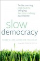 Slow Democracy: Rediscovering Community, Bringing Decision Making Back Home - Susan Clark