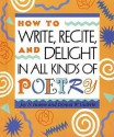 How to Write, Recite, and Delight in All Kinds of Poetry - Joy N. Hulme, Donna Guthrie