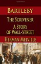 Bartleby, The Scrivener : A Story of Wall-Street - Herman Melville