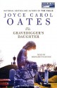 Gravedigger's Daughter - Joyce Carol Oates