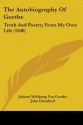 The Autobiography: Truth and Poetry from My Own Life - Johann Wolfgang von Goethe, John Oxenford