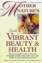 Mother Nature's Guide to Vibrant Beauty and Health - Myra Cameron, Theresa Foy DiGeronimo