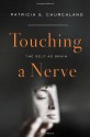 Touching a Nerve: The Self as Brain - Patricia S. Churchland