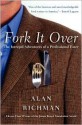 Fork It Over: The Intrepid Adventures of a Professional Eater - Alan Richman