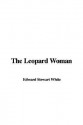 The Leopard Woman - Stewart Edward White