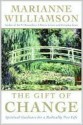 The Gift of Change: Spiritual Guidance for Living Your Best Life - Marianne Williamson