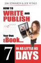 How to Write and Publish Your Own eBook in as Little as 7 Days - Jim Edwards, Joe Vitale