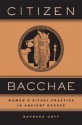 Citizen Bacchae: Women's Ritual Practice in Ancient Greece - Barbara Goff