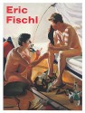 Eric Fischl: It's Where I Look... It's How I See... Their World, My World, the World (with Help from Friends) - Eric Fischl, Geoffrey Young, Francesco Clemente, Richard Prince