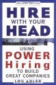 Hire With Your Head: Using POWER Hiring to Build Great Teams, 2nd Edition - Lou Adler