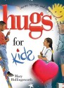 Hugs for Kids: Stories, Sayings, and Scriptures to Encourage and Inspire - Mary Hollingsworth