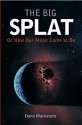 The Big Splat, or How Our Moon Came to Be - Dana Mackenzie