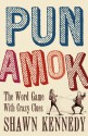 Pun Amok: The Word Game with Crazy Clues - Shawn Kennedy