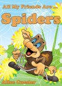 All My Friends Are Spiders - All about Spiders For Kids: Do Spiders Bite? What is Spiders Web? - Spiders Pictures and Spiders Facts (Kids Learning: Amazing Animals Books for Kids 4-8) - Alice Cussler