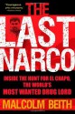 The Last Narco: Inside the Hunt for El Chapo, the World's Most Wanted Drug Lord - Malcolm Beith