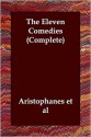 The Eleven Comedies (Complete) - Aristophanes, Et Al Aristophanes Et Al