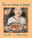 Love As Strong As Ginger - Lenore Look