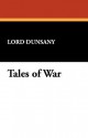 Tales of War [Facsimile Edition] - Lord Dunsany