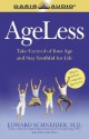 Ageless: Take Control of Your Age and Stay Youthful for Life - Edward L. Schneider, Elizabeth Miles, Greg Wheatley