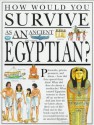 How Would You Survive as an Ancient Egyptian? - Jacqueline Morley, David Salariya