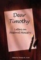 Dear Timothy : Letters on Pastoral Ministry - Thomas K. Ascol, Phil A. Newton