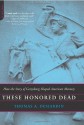 These Honored Dead: How The Story Of Gettysburg Shaped American Memory - Thomas A. Desjardin