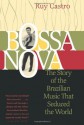 Bossa Nova: The Story of the Brazilian Music That Seduced the World - Ruy Castro, Julian Dibbell