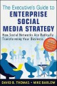 The Executive's Guide to Enterprise Social Media Strategy: How Social Networks Are Radically Transforming Your Business (Wiley and SAS Business Series) - David B. Thomas, Mike Barlow