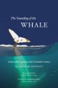 The Sounding of the Whale: Science and Cetaceans in the Twentieth Century - D. Graham Burnett