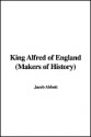 King Alfred of England (Makers of History) - Jacob Abbott