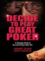 Decide to Play Great Poker: A Strategy Guide to No-limit Texas Hold Em (Audiocd) - Annie Duke, John Vorhaus