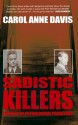 Sadistic Killers: Profiles of Pathological Predators - Carol Anne Davis