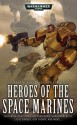 Heroes of the Space Marines - Nick Kyme, Darren Cox, Gav Thorpe, Lindsey Priestly, Aaron Dembski-Bowden, Peter Fehervari, Graham McNeill, Dylan Owen, Steve Parker, Chris Roberson, Richard Ford