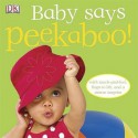 Baby Says Peekaboo! (Dk Peekaboo) - Dawn Sirett