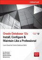 Oracle Database 12c: Install, Configure & Maintain Like a Professional (Oracle Press) - Ian Abramson, Michael Abbey, Michelle Malcher, Michael Corey