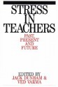 Stress In Teachers: Past, Present And Future - Jack Dunham, Ved P. Varma