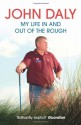 John Daly: My Life In And Out Of The Rough - John Daly