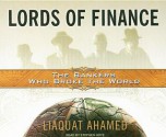 Lords of Finance: The Bankers Who Broke the World - Liaquat Ahamed, Stephen Hoye