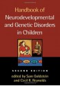 Handbook of Neurodevelopmental and Genetic Disorders in Children, 2/e - Sam Goldstein, Cecil R. Reynolds