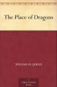 The Place of Dragons - William Le Queux