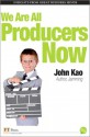 We Are All Producers Now - John J. Kao